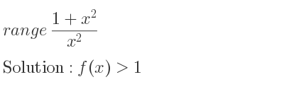 The range of (1+x^2)/(x^2) is f(x)>1